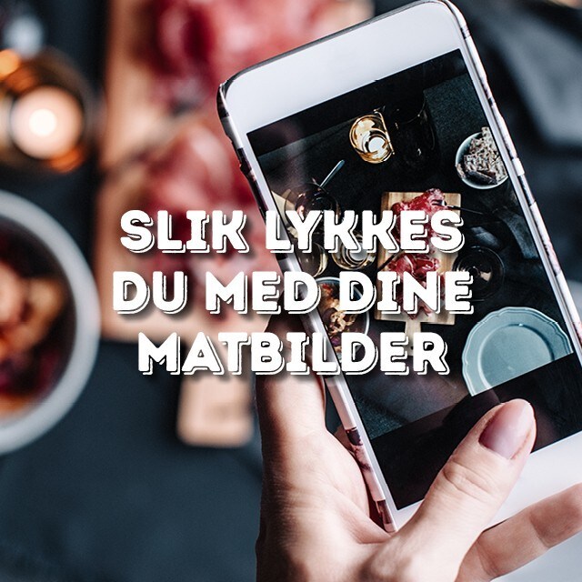 Slik lykkes du med dine matbilder